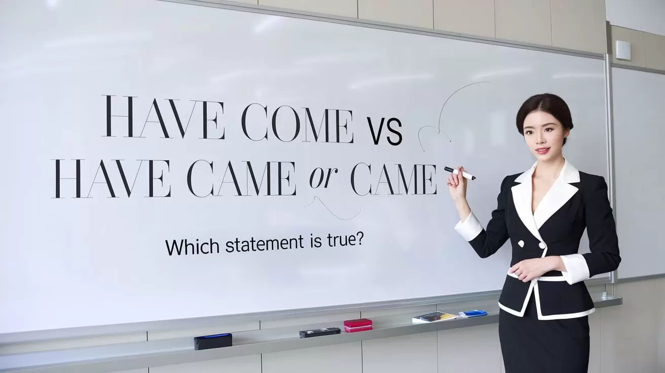 Have Come vs Have Came or Came