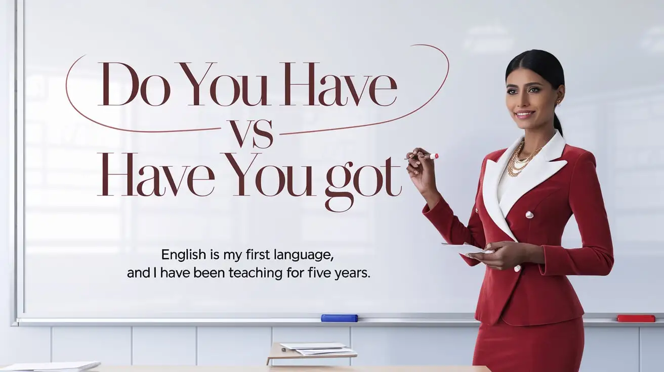 Do You Have vs Have You Got