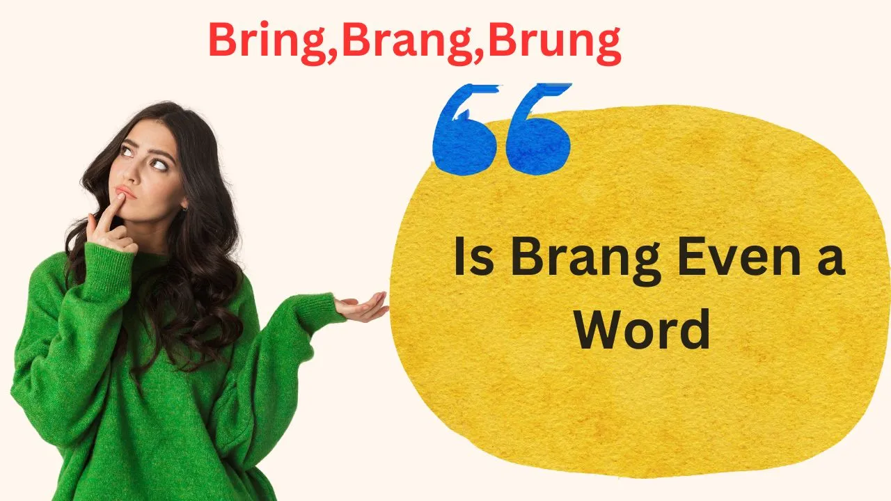 Bring, Brang, Brung – Is Brang Even a Word