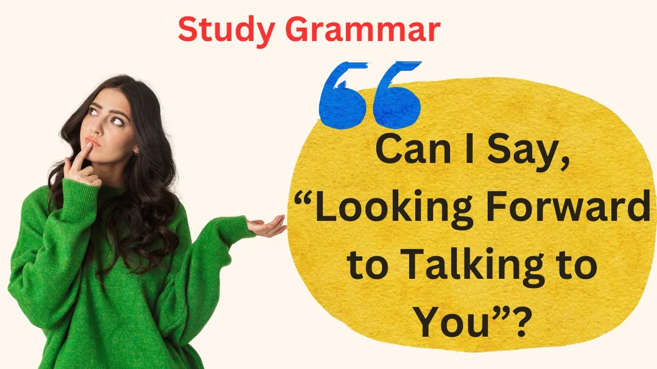 Can I Say, “Looking Forward to Talking to You”?
