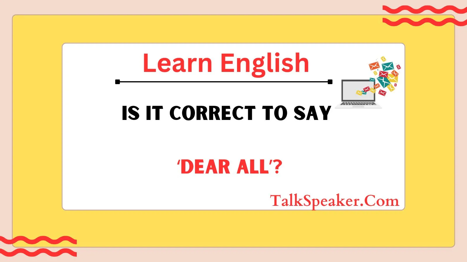 Is It Correct to Say ‘Dear All’?