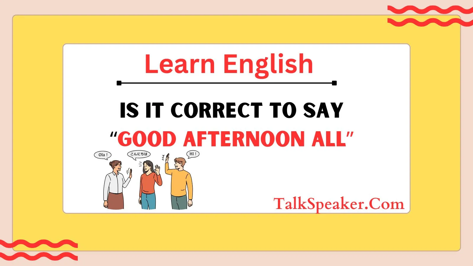 Is It Correct to Say “Good Afternoon All”