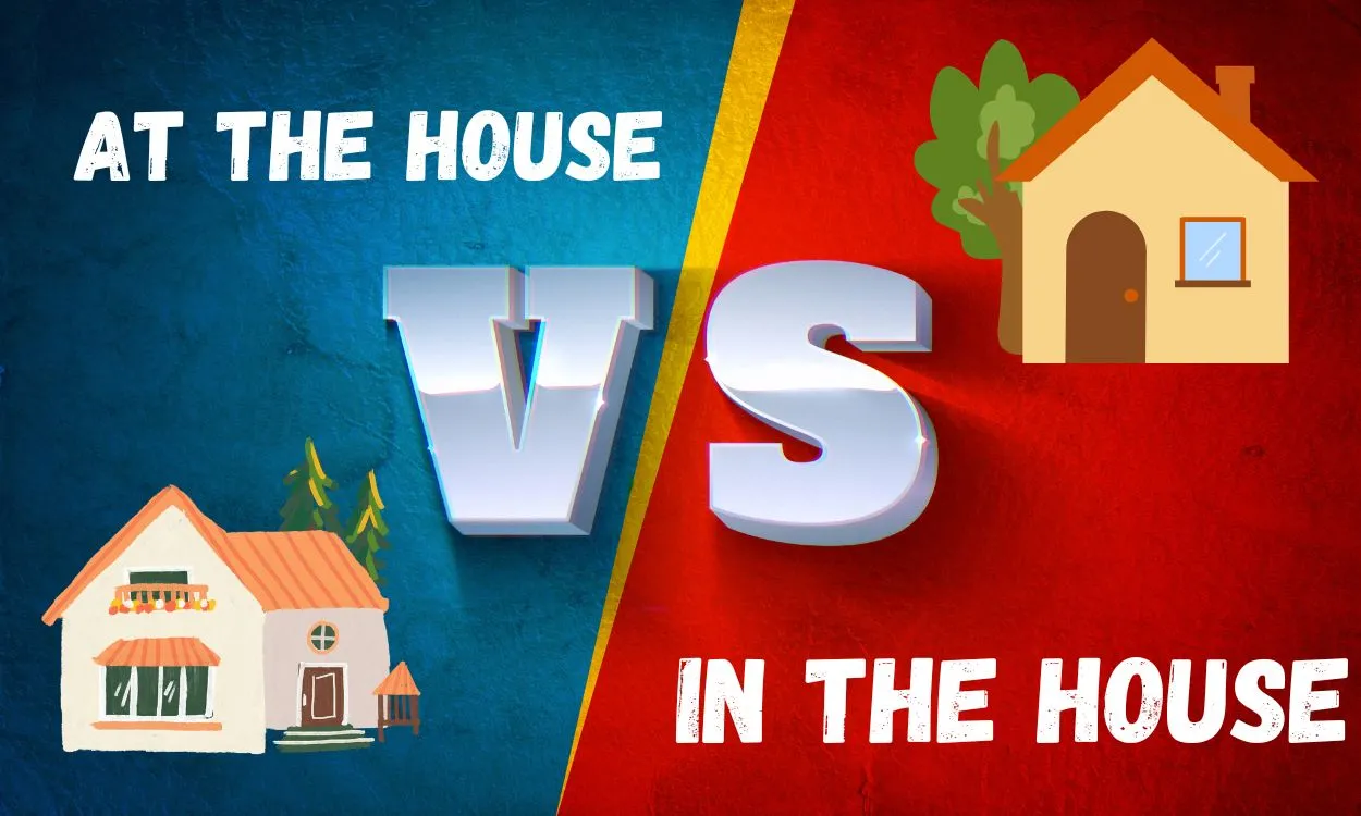 At the House vs In the House