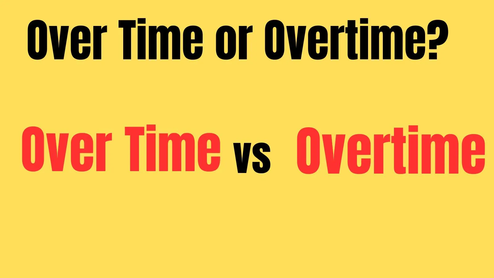 Over Time or Overtime